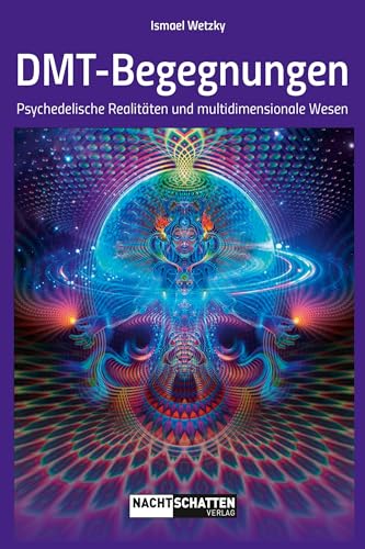 DMT-Begegnungen: Psychedelische Realitäten und multidimensionale Wesen von Nachtschatten Verlag